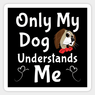 Only My Dog Understands Me gifts and t-shirts Magnet